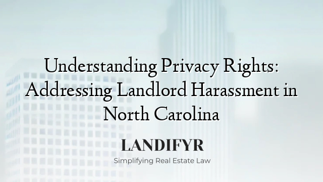 Understanding Privacy Rights: Addressing Landlord Harassment in North Carolina