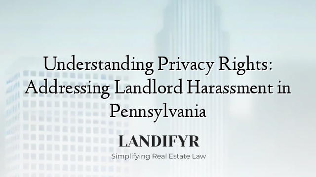 Understanding Privacy Rights: Addressing Landlord Harassment in Pennsylvania