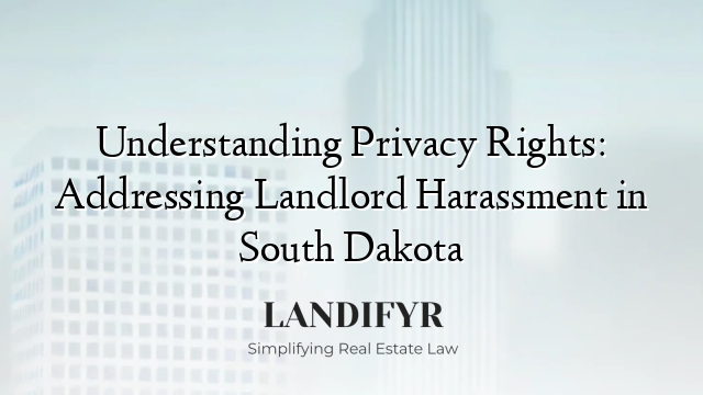 Understanding Privacy Rights: Addressing Landlord Harassment in South Dakota