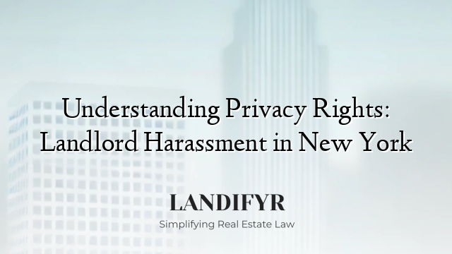 Understanding Privacy Rights: Landlord Harassment in New York
