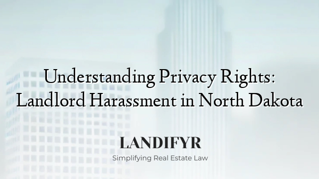 Understanding Privacy Rights: Landlord Harassment in North Dakota