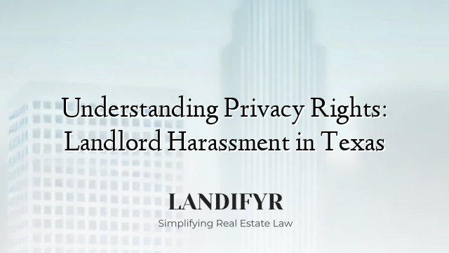 Understanding Privacy Rights: Landlord Harassment in Texas