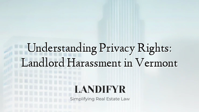 Understanding Privacy Rights: Landlord Harassment in Vermont