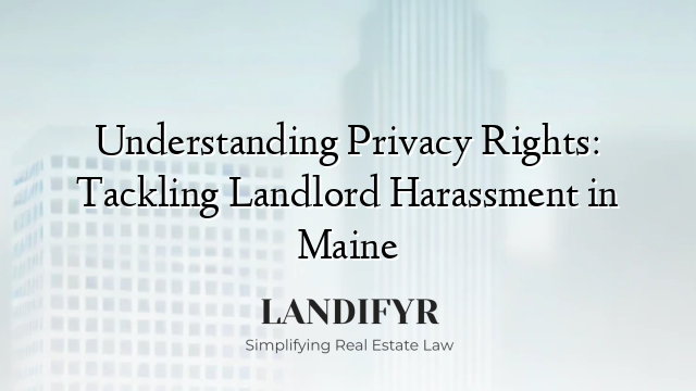 Understanding Privacy Rights: Tackling Landlord Harassment in Maine