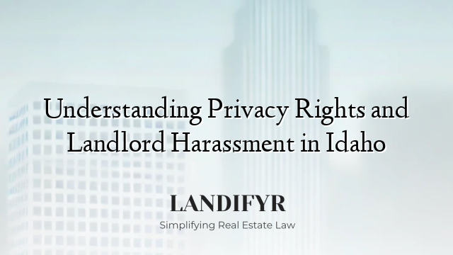 Understanding Privacy Rights and Landlord Harassment in Idaho