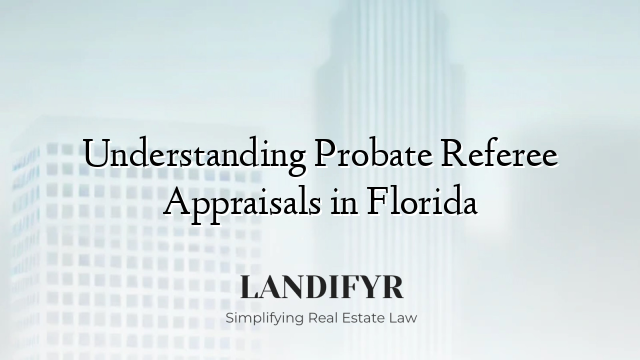 Understanding Probate Referee Appraisals in Florida