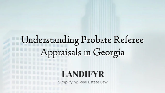 Understanding Probate Referee Appraisals in Georgia
