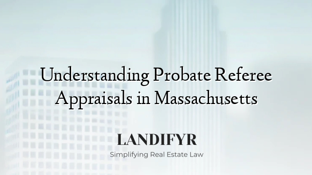 Understanding Probate Referee Appraisals in Massachusetts