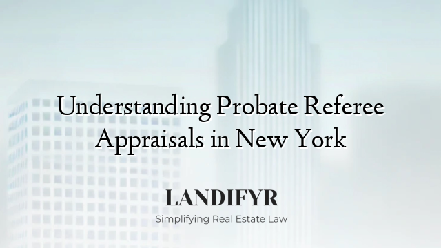 Understanding Probate Referee Appraisals in New York