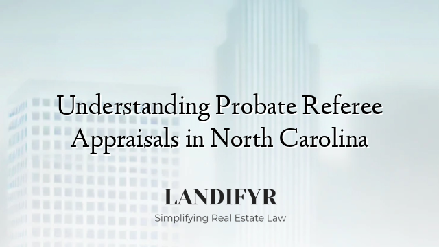 Understanding Probate Referee Appraisals in North Carolina