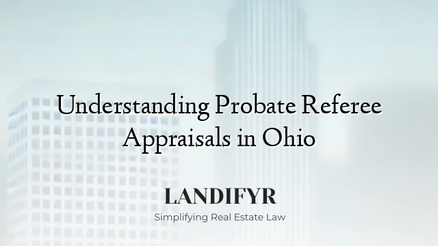 Understanding Probate Referee Appraisals in Ohio