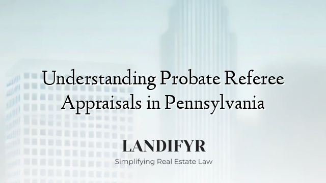 Understanding Probate Referee Appraisals in Pennsylvania