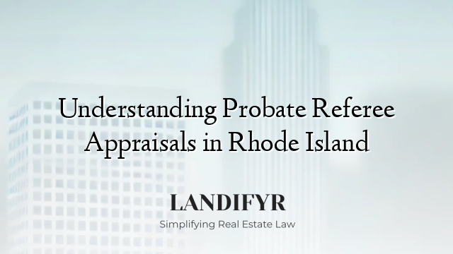 Understanding Probate Referee Appraisals in Rhode Island