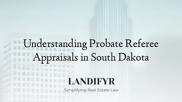 Understanding Probate Referee Appraisals in South Dakota