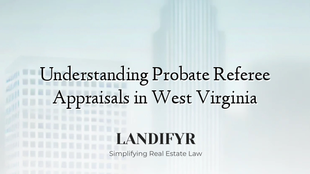 Understanding Probate Referee Appraisals in West Virginia