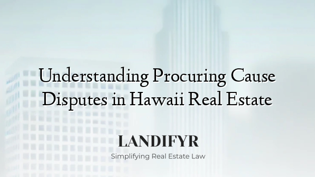 Understanding Procuring Cause Disputes in Hawaii Real Estate