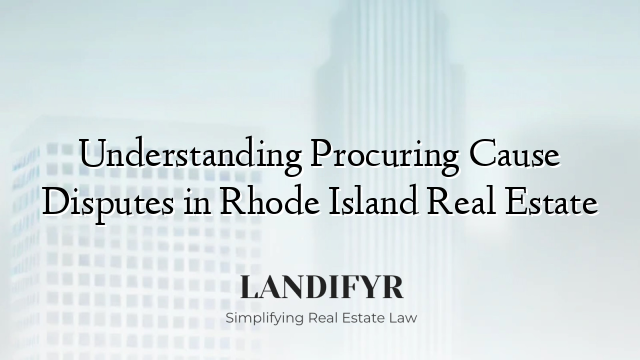 Understanding Procuring Cause Disputes in Rhode Island Real Estate