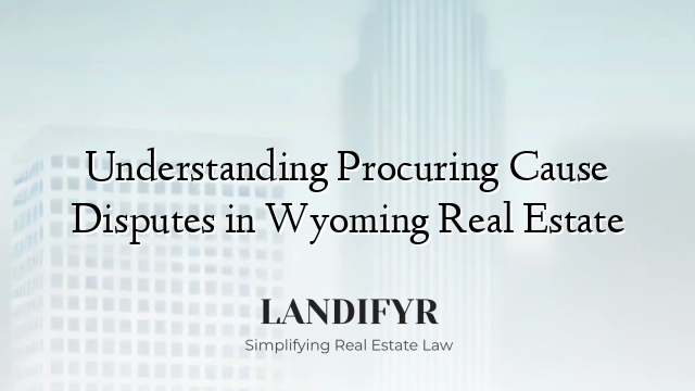 Understanding Procuring Cause Disputes in Wyoming Real Estate