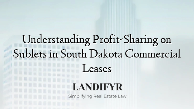 Understanding Profit-Sharing on Sublets in South Dakota Commercial Leases