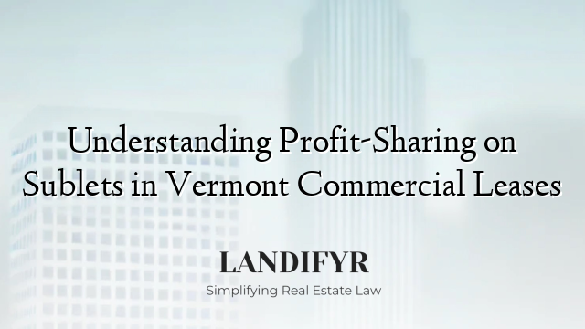 Understanding Profit-Sharing on Sublets in Vermont Commercial Leases