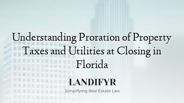 Understanding Proration of Property Taxes and Utilities at Closing in Florida