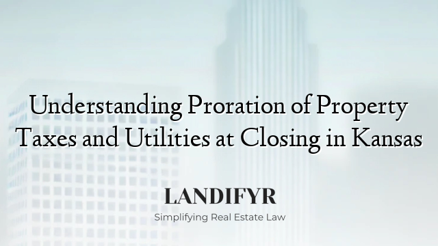 Understanding Proration of Property Taxes and Utilities at Closing in Kansas