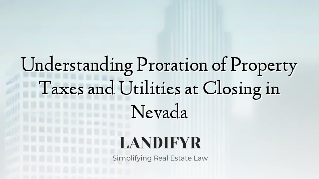 Understanding Proration of Property Taxes and Utilities at Closing in Nevada