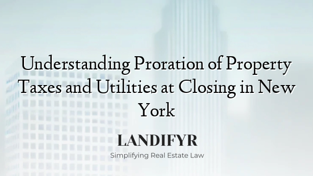 Understanding Proration of Property Taxes and Utilities at Closing in New York