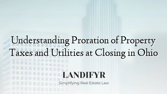 Understanding Proration of Property Taxes and Utilities at Closing in Ohio