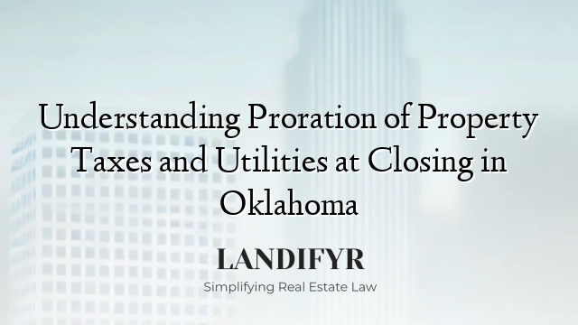 Understanding Proration of Property Taxes and Utilities at Closing in Oklahoma