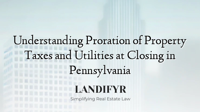 Understanding Proration of Property Taxes and Utilities at Closing in Pennsylvania