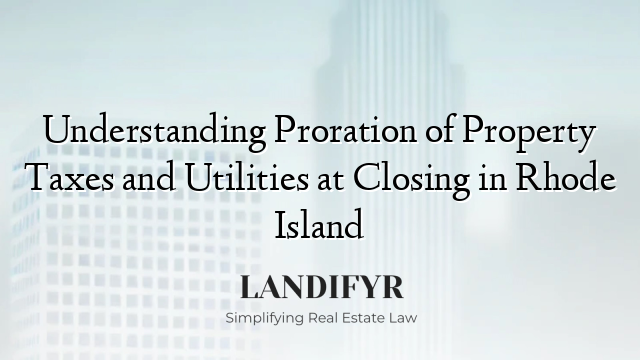 Understanding Proration of Property Taxes and Utilities at Closing in Rhode Island