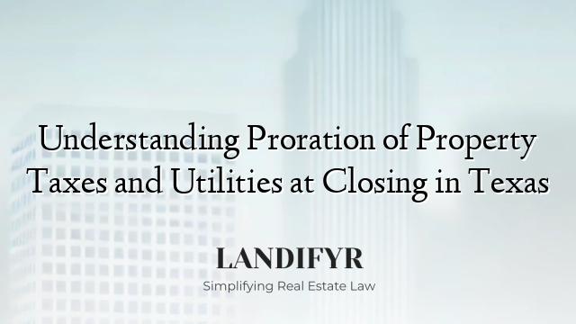 Understanding Proration of Property Taxes and Utilities at Closing in Texas