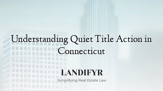 Understanding Quiet Title Action in Connecticut