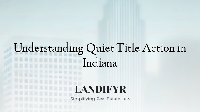 Understanding Quiet Title Action in Indiana