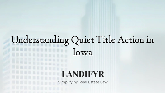 Understanding Quiet Title Action in Iowa