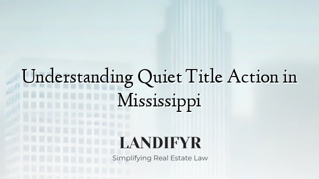 Understanding Quiet Title Action in Mississippi