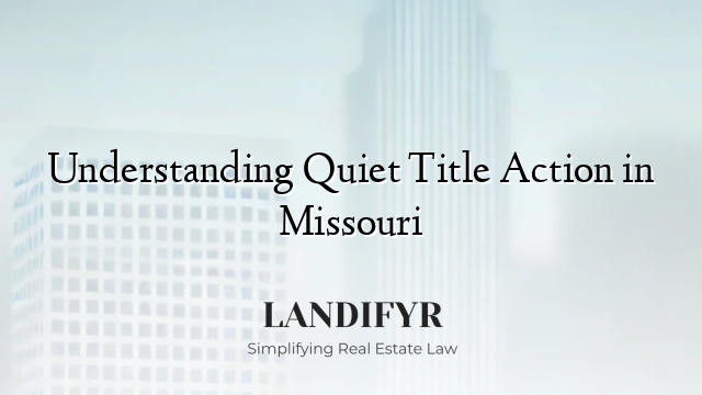Understanding Quiet Title Action in Missouri