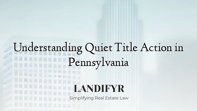 Understanding Quiet Title Action in Pennsylvania
