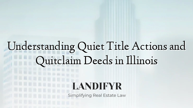Understanding Quiet Title Actions and Quitclaim Deeds in Illinois