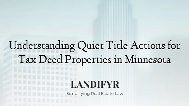 Understanding Quiet Title Actions for Tax Deed Properties in Minnesota