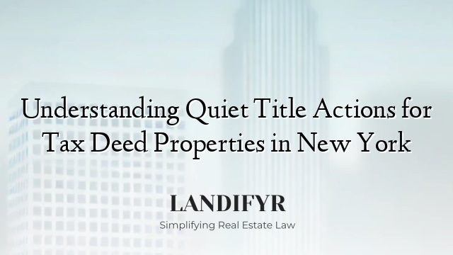Understanding Quiet Title Actions for Tax Deed Properties in New York