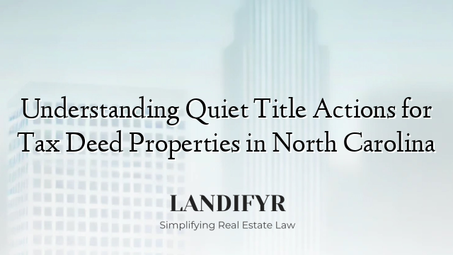 Understanding Quiet Title Actions for Tax Deed Properties in North Carolina