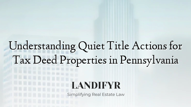 Understanding Quiet Title Actions for Tax Deed Properties in Pennsylvania