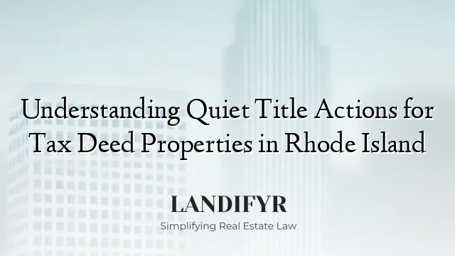 Understanding Quiet Title Actions for Tax Deed Properties in Rhode Island