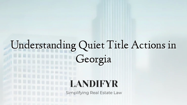 Understanding Quiet Title Actions in Georgia