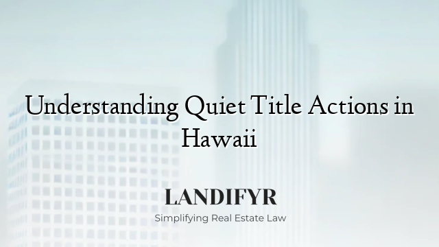 Understanding Quiet Title Actions in Hawaii