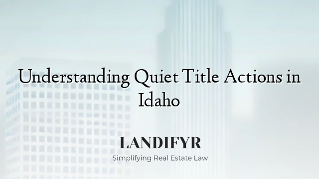 Understanding Quiet Title Actions in Idaho