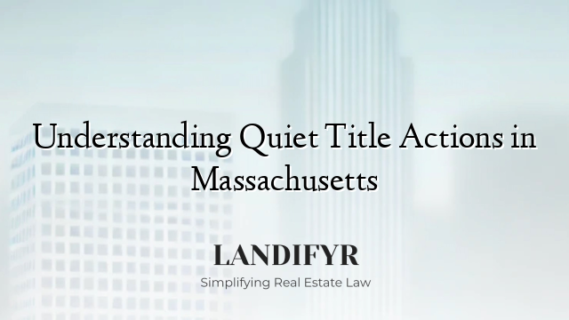 Understanding Quiet Title Actions in Massachusetts