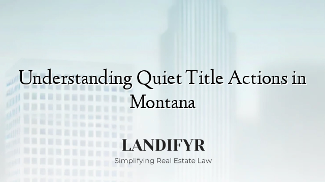 Understanding Quiet Title Actions in Montana
